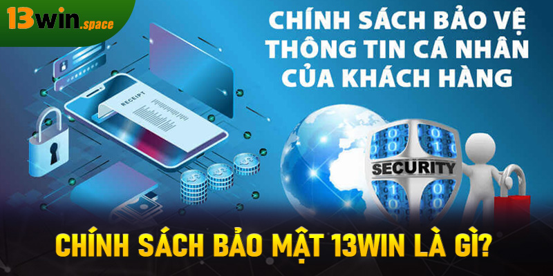 Chính sách bảo mật 13WIN là gì?
