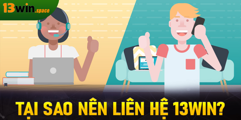 Tại Sao Nên Liên Hệ 13WIN?