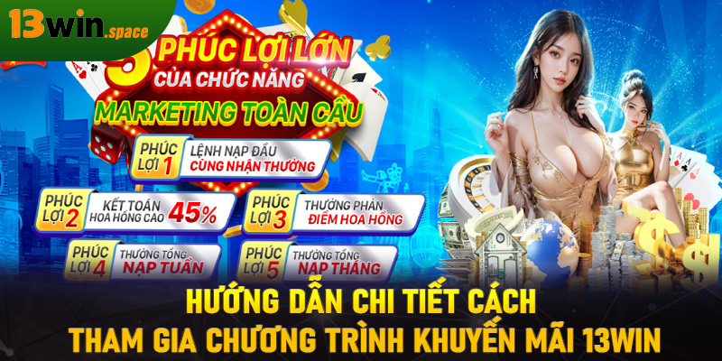 Hướng dẫn chi tiết cách tham gia chương trình khuyến mãi 13WIN