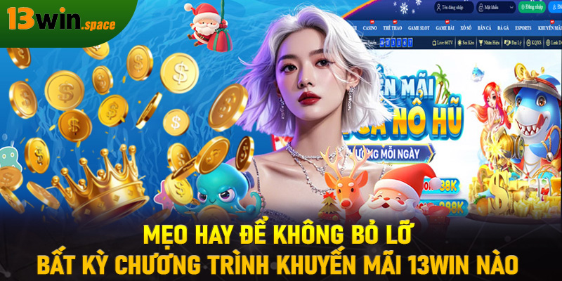 Mẹo hay để không bỏ lỡ bất kỳ chương trình khuyến mãi 13WIN nào 