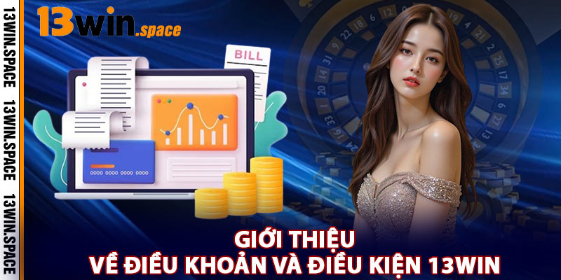Giới Thiệu Về Điều Khoản Và Điều Kiện 13WIN