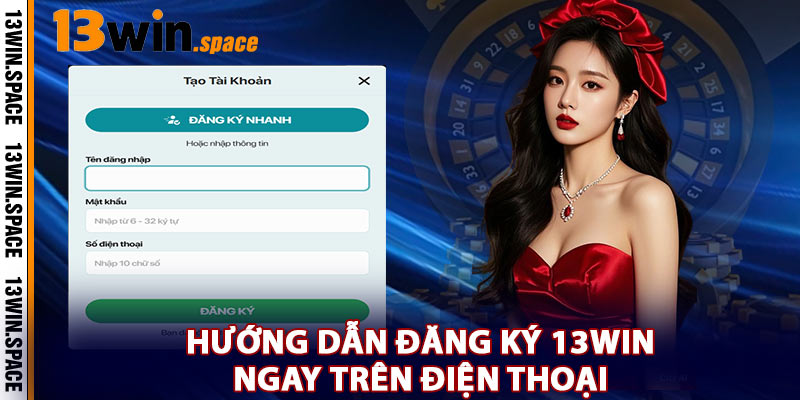 Hướng Dẫn Đăng Ký 13WIN Ngay Trên Điện Thoại